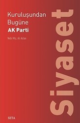 Kuruluşundan Bugüne AK Parti: Siyaset - Seta Yayınları