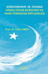Kuruluşunun 20. Yılında Dünya Uygur Kurultayı ve Doğu Türkistan Mücadelesi - Telmih Kitap