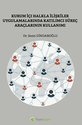 Kurum İçi Halkla İlişkiler Uygulamalarında Katılımcı Süreç Araçlarının Kullanımı - Hiperlink Yayınları