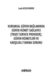 Kurumsal Güven Bağlamında Güven Hizmet Sağlayıcı Trust Service Provider Güven Hizmetleri ve Karşılıklı Tanıma Sorunu - On İki Levha Yayınları