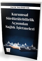 Kurumsal Sürdürülebilirlik Açısından Sağlık İşletmeleri - Pelikan Tıp Teknik Yayıncılık