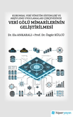 Kurumsal Veri Yönetim Sistemleri ve Arşivleme Uygulamaları Çerçevesinde Veri Gölü Mimarilerinin Geliştirilmesi - 1