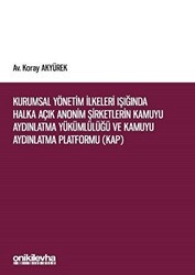 Kurumsal Yönetim İlkeleri Işığında Halka Açık Anonim Şirketlerin Kamuyu Aydınlatma Yükümlülüğü ve Kamuyu Aydınlatma Platformu KAP - On İki Levha Yayınları