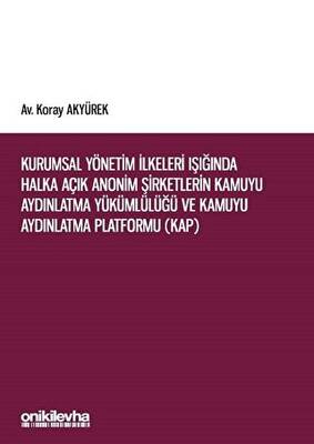 Kurumsal Yönetim İlkeleri Işığında Halka Açık Anonim Şirketlerin Kamuyu Aydınlatma Yükümlülüğü ve Kamuyu Aydınlatma Platformu KAP - 1