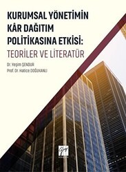Kurumsal Yönetimin Kar Dağıtım ve Politikasına Etkisi: Teoriler ve Literatür - Gazi Kitabevi