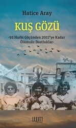 Kuş Gözü - 93 Harbi Göçünden 2017’ye Kadar Ölümsüz Dostluklar - Uyum Yayınları