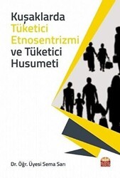 Kuşaklarda Tüketici Etnosentrizmi ve Tüketici Husumeti - Nobel Bilimsel Eserler