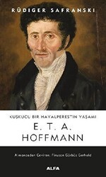 Kuşkucu Bir Hayalperestin Yaşamı - E. T. A. Hoffmann - Alfa Yayınları