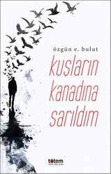 Kuşların Kanadına Sarıldım - Totem Yayıncılık