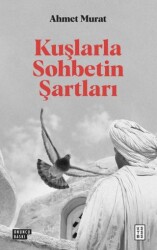 Kuşlarla Sohbetin Şartları - Ketebe Yayınları