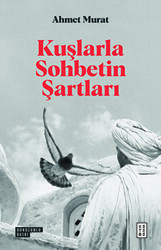 Kuşlarla Sohbetin Şartları - Ketebe Yayınları