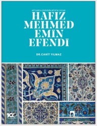 Kütahya Çinisinin Büyük Ustası Hafız Mehmed Emin Efendi - Dergah Yayınları
