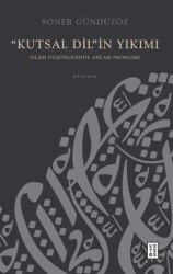 “Kutsal Dil”in Yıkımı - İslam Düşüncesinde Anlam Problemi - 1