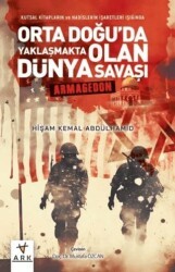 Kutsal Kitapların ve Hadislerin İşaretleri Işığında Orta Doğu`da Yaklaşmakta Olan Dünya Savaşı - Armagedon - Ark Kitapları