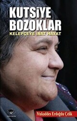 Kutsiye Bozoklar : Kelepçeye İnat Hayat - Ceylan Yayınları