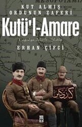 Kutü`l-Amare: Kut Almış Ordunun Zaferi - Timaş Tarih