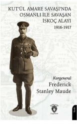 Kut’ül Amare Savaşı’nda Osmanlı İle Savaşan İskoç Alayı 1916-1917 - Dorlion Yayınları