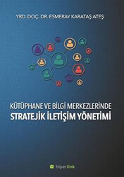 Kütüphane ve Bilgi Merkezlerinde Stratejik İletişim Yönetimi - Hiperlink Yayınları