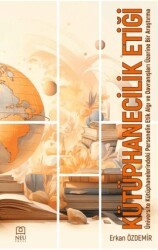 Kütüphanecilik Etiği Üniversite Kütüphanelerindeki Personelin Etik Algı ve Davranışları Üzerine Bir Araştırma - Necmettin Erbakan Üniversitesi Yayınları