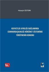 Kuvvetler Ayrılığı Bağlamında Cumhurbaşkanlığı Hükümet Sisteminde Yürütmenin Konumu - Adalet Yayınevi