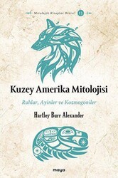Kuzey Amerika Mitolojisi - Ruhlar, Ayinler, Kozmogoniler - Maya Kitap
