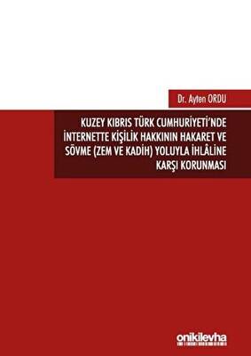 Kuzey Kıbrıs Türk Cumhuriyeti`nde İnternette Kişilik Hakkının Hakaret ve Sövme Zem ve Kadih Yoluyla İhlaline Karşı Korunması - 1