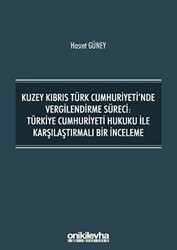 Kuzey Kıbrıs Türk Cumhuriyeti`nde Vergilendirme Süreci: Türkiye Cumhuriyeti Hukuku ile Karşılaştırmalı Bir İnceleme - On İki Levha Yayınları