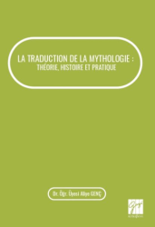 La Traduction De La Mythologie : Theorie, Histoire Et Pratique - Gazi Kitabevi
