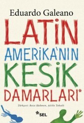 Latin Amerika`nın Kesik Damarları - Sel Yayıncılık