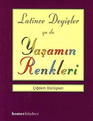 Latince Deyişler ya da Yaşamın Renkleri - Homer Kitabevi