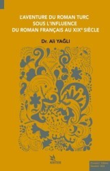 L’aventure Du Roman Turc Sous L’ınfluence Du Roman Françaıs Au Xıxe Sıècle - Kriter Yayınları