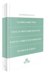 Le Fiduciaire Turc Face Au Fiduciaire Français Dans Le Cadre D`une Operation De Fiducie-Surete - Yetkin Yayınları