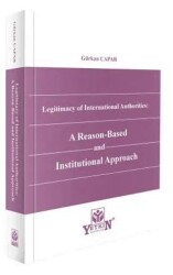 Legitimacy of International Authorities: A Reason-Based and Institutional Approach - Yetkin Yayınları