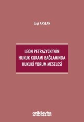 Leon Petrazycki`nin Hukuk Kuramı Bağlamında Hukuki Yorum Meselesi - On İki Levha Yayınları