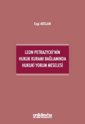 Leon Petrazycki`nin Hukuk Kuramı Bağlamında Hukuki Yorum Meselesi - 1