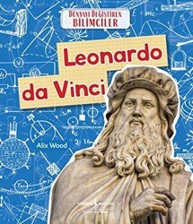 Leonardo da Vinci - Dünyayı Değiştiren Bilimciler - İş Bankası Kültür Yayınları
