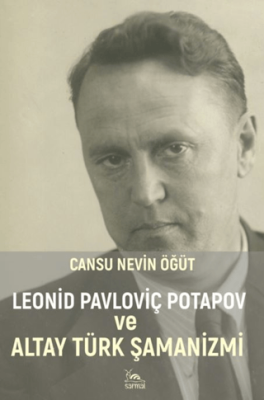Leonid Pavloviç Potapov ve Altay Türk Şamanizmi - 1