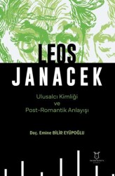 Leos Janacek Ulusalcı Kimliği ve Post-Romantik Anlayışı - Akademisyen Kitabevi