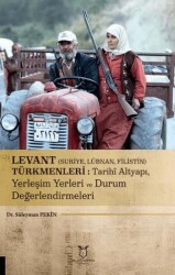 Levant Suriye, Lübnan, Filistin Türkmenleri : Tarihi Altyapı, Yerleşim Yerleri ve Durum Değerlendirmeleri - Akademisyen Kitabevi