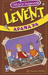 Levent Adana`da - Türkiye`yi Geziyorum 5 - Timaş Çocuk