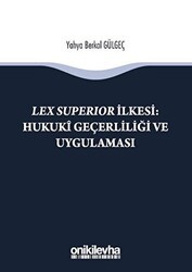 Lex Süperior İlkesi : Hukuki Geçerliliği ve Uygulaması - On İki Levha Yayınları