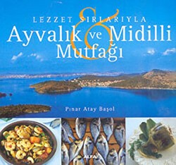 Lezzet Sırlarıyla Ayvalık ve Midilli Mutfağı - Alfa Yayınları