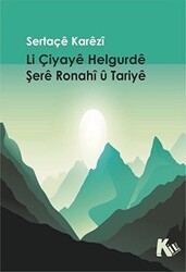 Li Çiyaye Helgurde Şere Ronahi U Tariye - Kil Yayınları