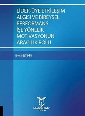 Lider-Üye Etkileşim Algısı ve Bireysel Performans: İşe Yönelik Motivasyonun Aracılık Rolü - 1