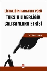 Liderliğin Karanlık Yüzü Toksik Liderliğin Çalışanlara Etkisi - Ekin Basım Yayın