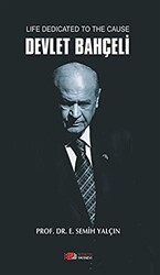 Life Dedicated To The Cause Devlet Bahçeli - Berikan Yayınevi