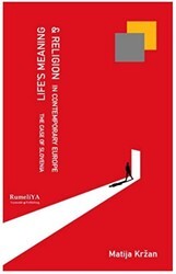 Life’s Meaning and Religion in Contemporary Europe The Case of Slovenia - Rumeliya Yayıncılık
