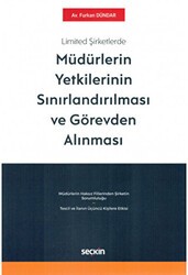 Limited Şirketlerde Müdürlerin Yetkilerinin Sınırlandırılması ve Görevden Alınması - Seçkin Yayıncılık