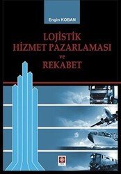 Lojistik Hizmet Pazalarması ve Rekabet - Ekin Basım Yayın