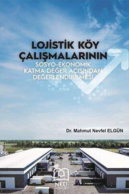 Lojistik Köy Çalışmalarının Sosyo-Ekonomik Katma Değer Açısından Değerlendirilmesi - 1